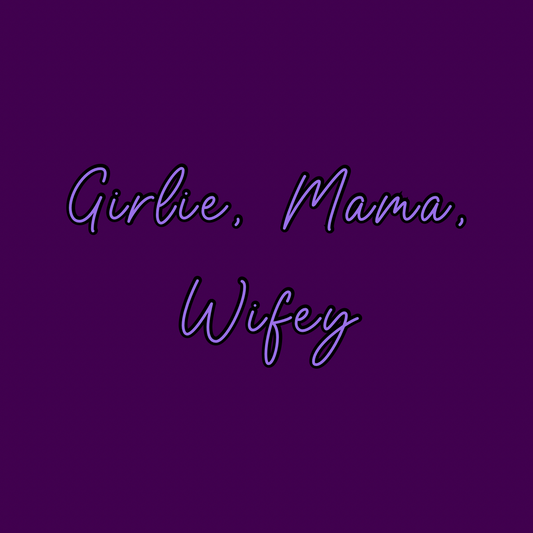 Wifey mama girlie